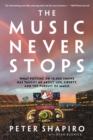 The Music Never Stops : What Putting on 10,000 Shows Has Taught Me About Life, Liberty, and the Pursuit of Magic - Book
