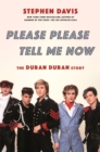 Please Please Tell Me Now : The Duran Duran Story - Book