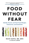 Food Without Fear : Identify, Prevent, and Treat Food Allergies, Intolerances, and Sensitivities - Book