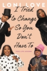 I Tried to Change So You Don't Have To : True Life Lessons - Book