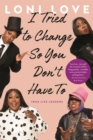 I Tried to Change So You Don't Have To : True Life Lessons - Book