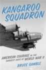 Kangaroo Squadron : American Courage in the Darkest Days of World War II - Book
