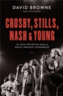 Crosby, Stills, Nash and Young : The Wild, Definitive Saga of Rock's Greatest Supergroup - Book