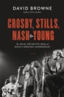 Crosby, Stills, Nash and Young : The Wild, Definitive Saga of Rock's Greatest Supergroup - Book