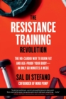 The Resistance Training Revolution : The No-Cardio Way to Burn Fat and Age-Proof Your Body—in Only 60 Minutes a Week - Book