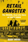 Retail Gangster : The Insane, Real-Life Story of Crazy Eddie - Book