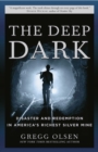 The Deep Dark : Disaster and Redemption in America's Richest Silver Mine - Book