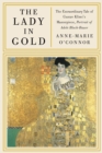 The Lady in Gold : The Extraordinary Tale of Gustav Klimt's Masterpiece, Portrait of Adele Bloch-Bauer - Book