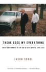 There Goes My Everything : White Southerners in the Age of Civil Rights, 1945-1975 - Book