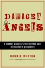 Damaged Angels : A Mother Discovers the Terrible Cost of Alcohol in Pregnancy - eBook