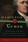 Hamilton's Curse : How Jefferson's Arch Enemy Betrayed the American Revolution--and What It Means for Americans Today - Book
