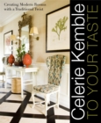 Celerie Kemble: to Your Taste : Creating Modern Rooms with a Traditional Twist - Book