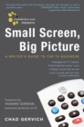 Mediabistro.com Presents Small Screen, Big Picture : A Writer's Guide to the TV Business - Book