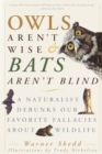 Owls Aren't Wise & Bats Aren't Blind - Warner Shedd