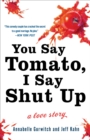 You Say Tomato, I Say Shut Up : A Love Story - Book