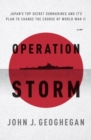 Operation Storm : Japan's Top Secret Submarines and Their Plan to Change the Course of World War II - Book