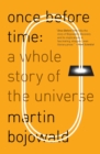 Once Before Time : A Whole Story of the Universe - Book