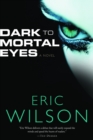 Dark to Mortal Eyes - eBook