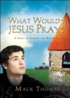 What Would Jesus Pray? - eBook