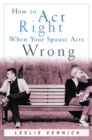 How to Act Right When Your Spouse Acts Wrong - eBook