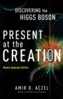 Present at the Creation : Discovering the Higgs Boson - Book