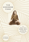 The Goddess Pose : The Audacious Life of Indra Devi, the Woman Who Helped Bring Yoga to the West - Book
