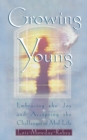 Growing Young : Embracing the Joy and Accepting the Challenges of Mid-Life - Book