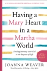 Having a Mary Heart in a Martha World (Study Guide) : Finding Intimacy with God in the Busyness of Life - Book