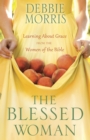 The Blessed Woman : Discover a Life of Grace with the Women of the Bible - Book
