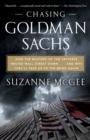 Chasing Goldman Sachs : How the Masters of the Universe Melted Wall Street Down, and Why They'll Take Us to the Brink Again - Book