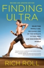 Finding Ultra, Revised and Updated Edition : Rejecting Middle Age, Becoming One of the World's Fittest Men, and Discovering Myself - Book