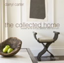 The Collected Home : Rooms with Style, Grace, and History - Book