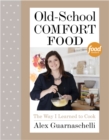 Old-School Comfort Food : The Way I Learned to Cook: A Cookbook - Book