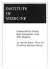 Framework for Dietary Risk Assessment in the WIC Program : An Interim Report from the Food and Nutrition Board - Book