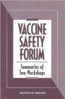Vaccine Safety Forum : Summaries of Two Workshops - Book