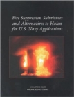 Fire Suppression Substitutes and Alternatives to Halon for U.S. Navy Applications - Book
