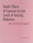 Health Effects of Exposure to Low Levels of Ionizing Radiations : Time for Reassessment? - Book
