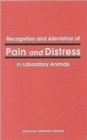 Recognition and Alleviation of Pain and Distress in Laboratory Animals - Book