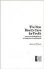 The New Health Care for Profit : Doctors and Hospitals in a Competitive Environment - Book