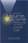 Interpreting the Volume-Outcome Relationship in the Context of Cancer Care - Book
