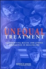 Unequal Treatment : Confronting Racial and Ethnic Disparities in Health Care - Book