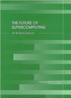 The Future of Supercomputing : An Interim Report - Book