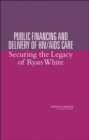 Public Financing and Delivery of HIV/AIDS Care : Securing the Legacy of Ryan White - Book