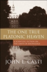 The One True Platonic Heaven : A Scientific Fiction on the Limits of Knowledge - Book