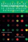 Application of Toxicogenomics to Cross-Species Extrapolation : A Report of a Workshop - Book