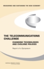 The Telecommunications Challenge : Changing Technologies and Evolving Policies: Report of a Symposium - Book