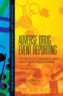 Adverse Drug Event Reporting : The Roles of Consumers and Health-Care Professionals: Workshop Summary - Book