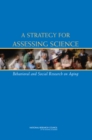 A Strategy for Assessing Science : Behavioral and Social Research on Aging - Book