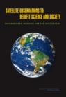 Satellite Observations to Benefit Science and Society : Recommended Missions for the Next Decade - Book