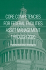 Core Competencies for Federal Facilities Asset Management Through 2020 : Transformational Strategies - Book